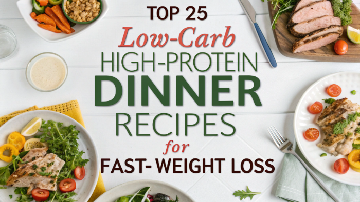 Top 25 Low-Carb High-Protein Dinner Recipes for Fast Weight Loss